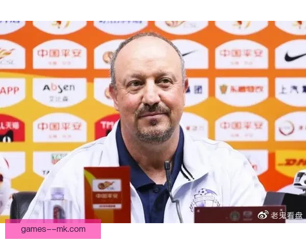 贝尼特斯重磅执掌大连一方引爆新赛季期待